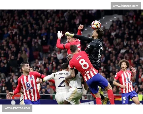 皇马对决马竞首回合激战引爆欧冠同城德比风云悬念之夜走向晋级